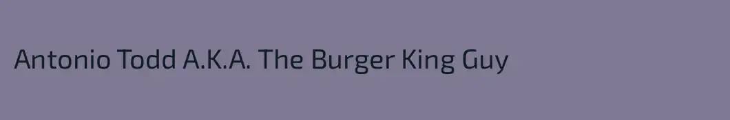 Antonio Todd A.K.A. The Burger King Guy